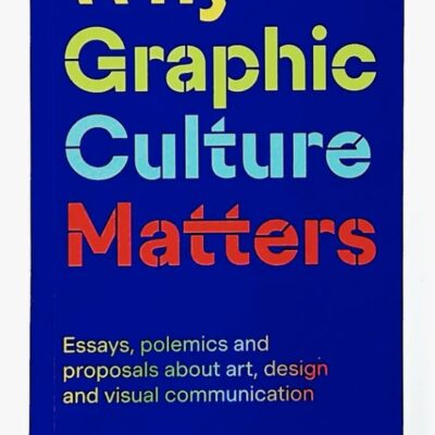 Rick Poynor – Why Graphic Culture Matters